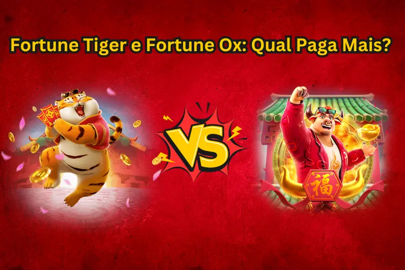 fortune tiger ou fortune ox qual e melhor?
